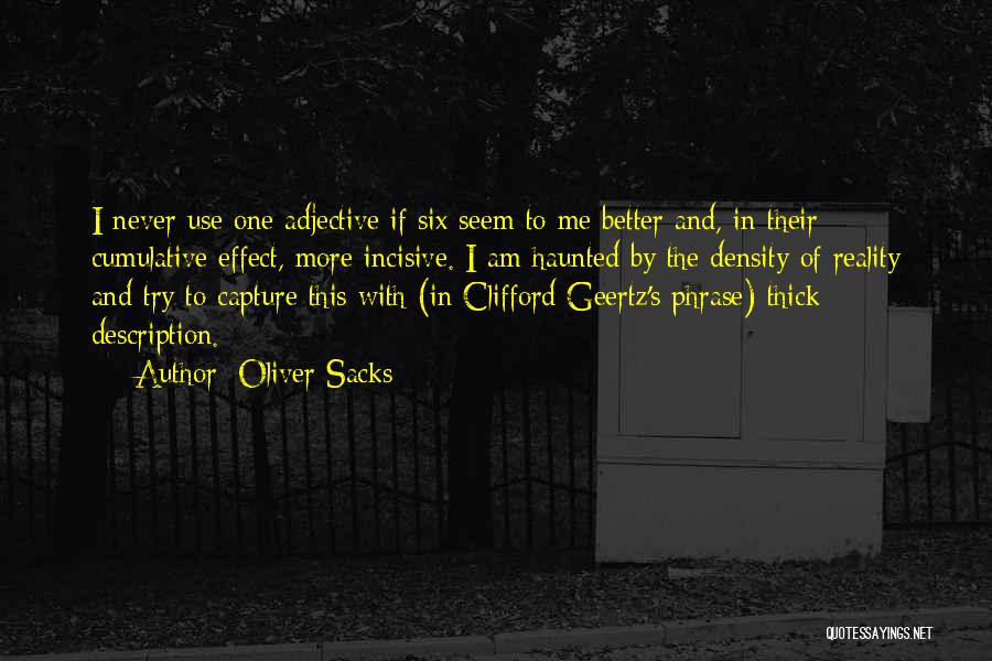 Oliver Sacks Quotes: I Never Use One Adjective If Six Seem To Me Better And, In Their Cumulative Effect, More Incisive. I Am
