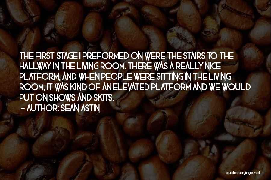 Sean Astin Quotes: The First Stage I Preformed On Were The Stairs To The Hallway In The Living Room. There Was A Really