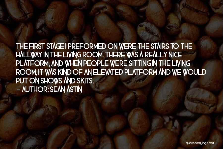 Sean Astin Quotes: The First Stage I Preformed On Were The Stairs To The Hallway In The Living Room. There Was A Really