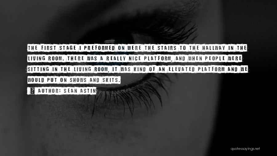 Sean Astin Quotes: The First Stage I Preformed On Were The Stairs To The Hallway In The Living Room. There Was A Really