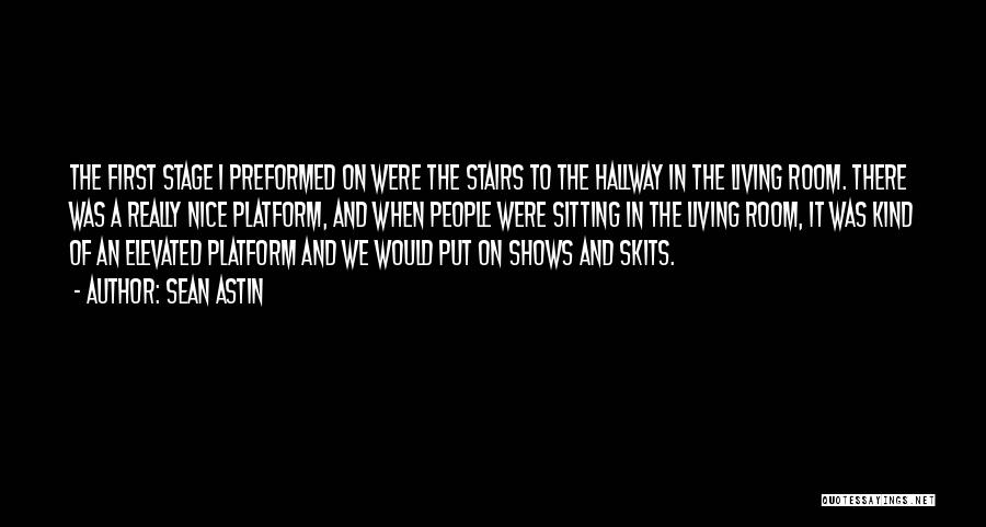 Sean Astin Quotes: The First Stage I Preformed On Were The Stairs To The Hallway In The Living Room. There Was A Really