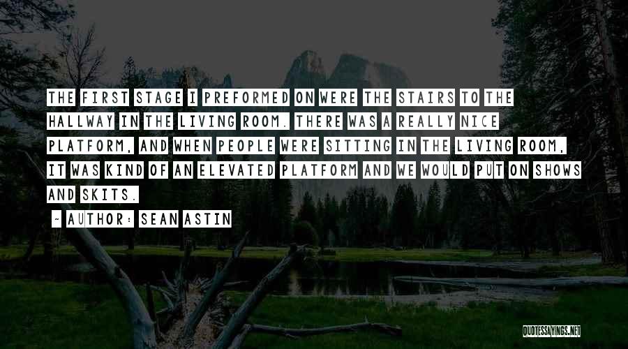 Sean Astin Quotes: The First Stage I Preformed On Were The Stairs To The Hallway In The Living Room. There Was A Really