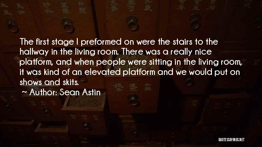 Sean Astin Quotes: The First Stage I Preformed On Were The Stairs To The Hallway In The Living Room. There Was A Really