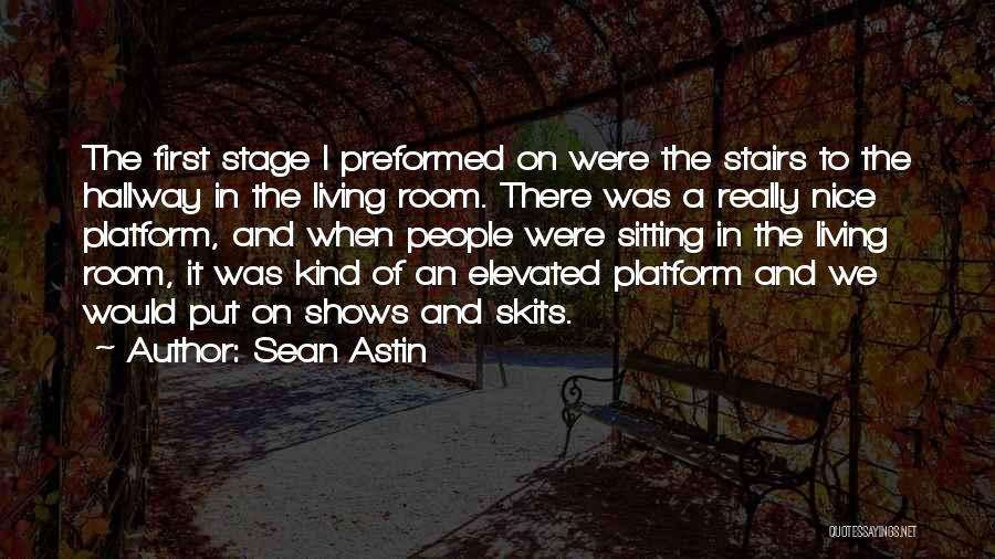 Sean Astin Quotes: The First Stage I Preformed On Were The Stairs To The Hallway In The Living Room. There Was A Really