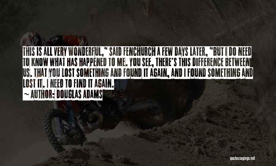 Douglas Adams Quotes: This Is All Very Wonderful, Said Fenchurch A Few Days Later, But I Do Need To Know What Has Happened
