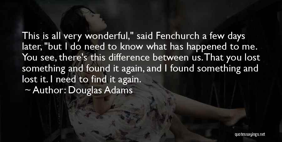 Douglas Adams Quotes: This Is All Very Wonderful, Said Fenchurch A Few Days Later, But I Do Need To Know What Has Happened