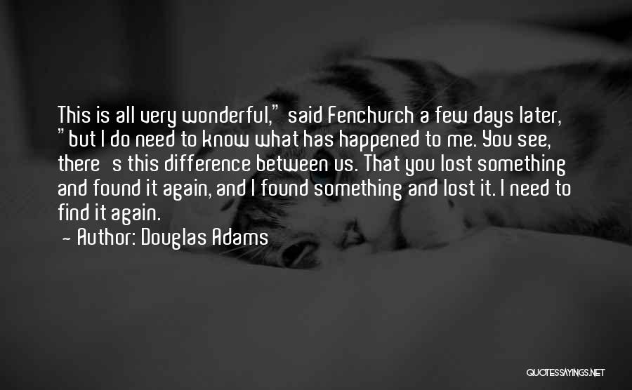Douglas Adams Quotes: This Is All Very Wonderful, Said Fenchurch A Few Days Later, But I Do Need To Know What Has Happened