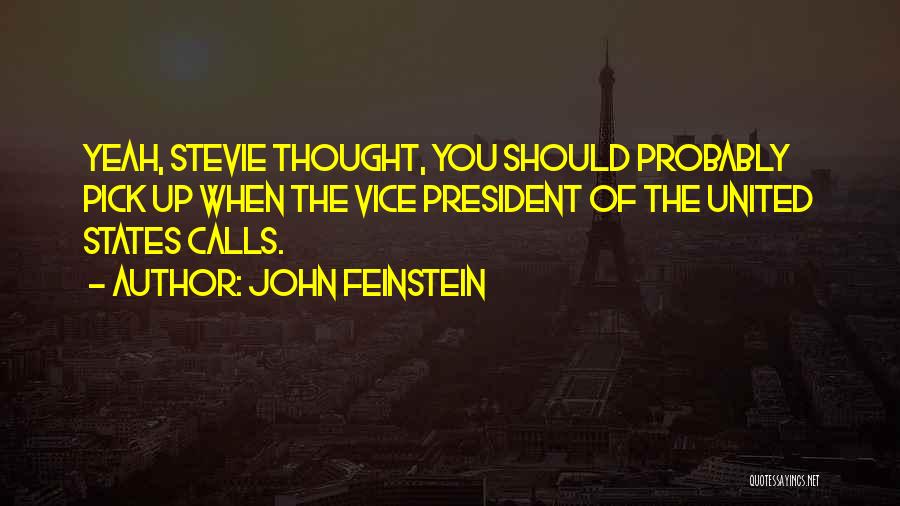 John Feinstein Quotes: Yeah, Stevie Thought, You Should Probably Pick Up When The Vice President Of The United States Calls.