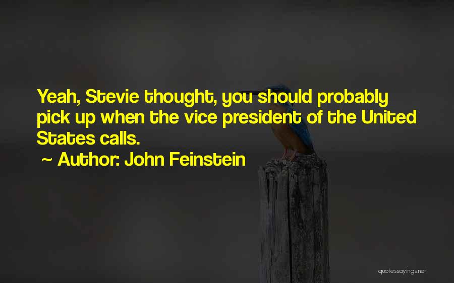 John Feinstein Quotes: Yeah, Stevie Thought, You Should Probably Pick Up When The Vice President Of The United States Calls.