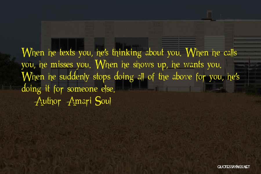 Amari Soul Quotes: When He Texts You, He's Thinking About You. When He Calls You, He Misses You. When He Shows Up, He