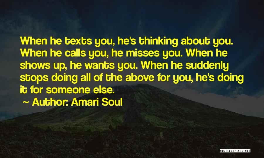 Amari Soul Quotes: When He Texts You, He's Thinking About You. When He Calls You, He Misses You. When He Shows Up, He