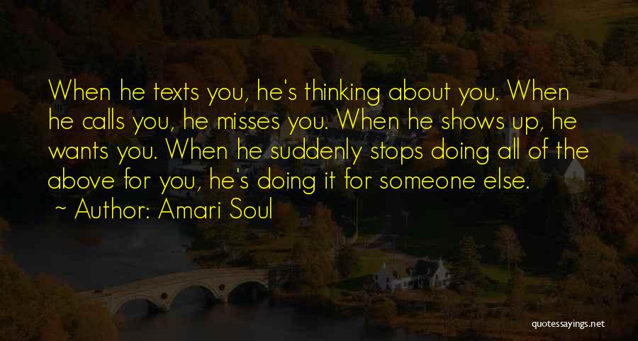 Amari Soul Quotes: When He Texts You, He's Thinking About You. When He Calls You, He Misses You. When He Shows Up, He