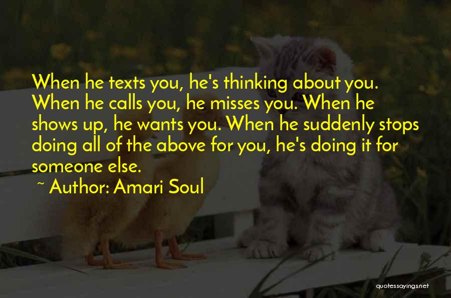 Amari Soul Quotes: When He Texts You, He's Thinking About You. When He Calls You, He Misses You. When He Shows Up, He