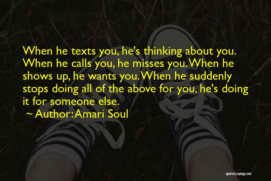 Amari Soul Quotes: When He Texts You, He's Thinking About You. When He Calls You, He Misses You. When He Shows Up, He