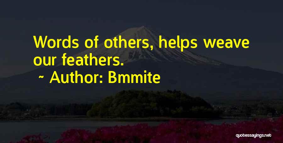 Bmmite Quotes: Words Of Others, Helps Weave Our Feathers.
