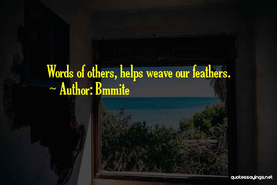 Bmmite Quotes: Words Of Others, Helps Weave Our Feathers.