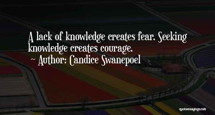 Candice Swanepoel Quotes: A Lack Of Knowledge Creates Fear. Seeking Knowledge Creates Courage.