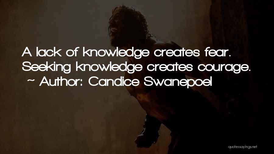 Candice Swanepoel Quotes: A Lack Of Knowledge Creates Fear. Seeking Knowledge Creates Courage.