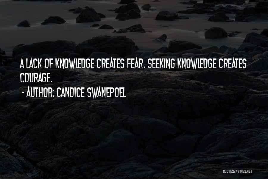 Candice Swanepoel Quotes: A Lack Of Knowledge Creates Fear. Seeking Knowledge Creates Courage.