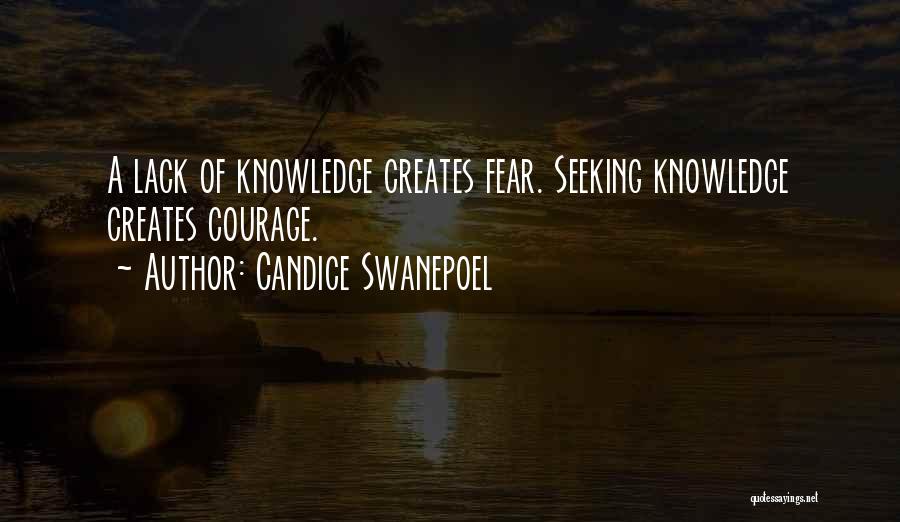 Candice Swanepoel Quotes: A Lack Of Knowledge Creates Fear. Seeking Knowledge Creates Courage.