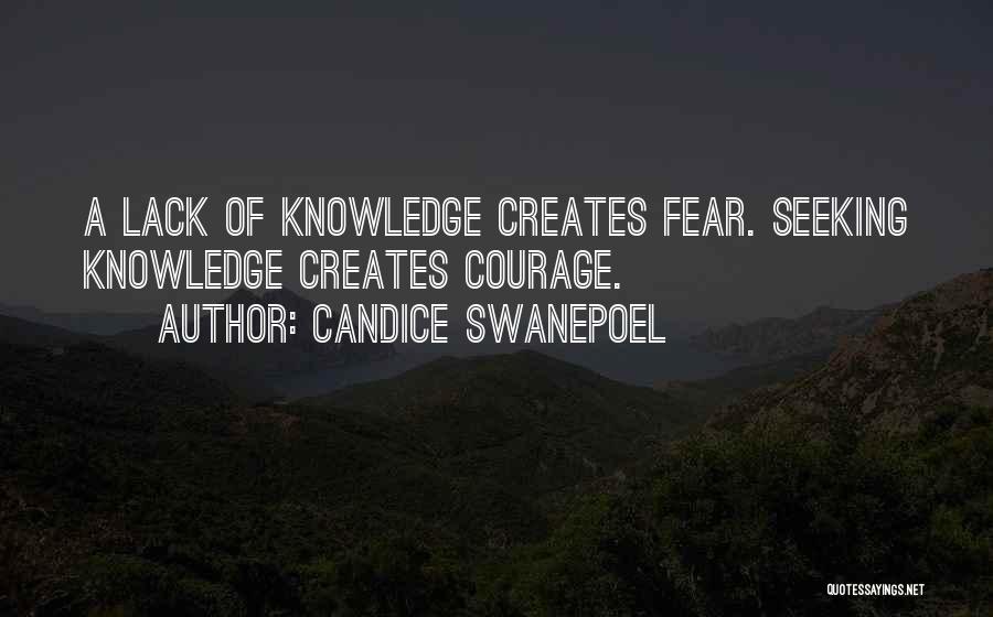 Candice Swanepoel Quotes: A Lack Of Knowledge Creates Fear. Seeking Knowledge Creates Courage.