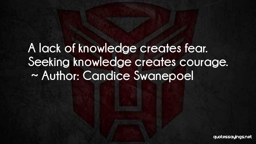 Candice Swanepoel Quotes: A Lack Of Knowledge Creates Fear. Seeking Knowledge Creates Courage.