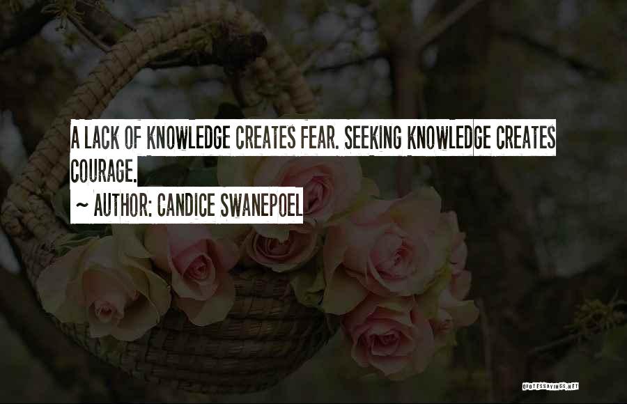 Candice Swanepoel Quotes: A Lack Of Knowledge Creates Fear. Seeking Knowledge Creates Courage.