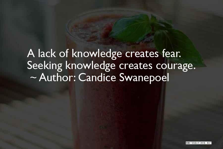 Candice Swanepoel Quotes: A Lack Of Knowledge Creates Fear. Seeking Knowledge Creates Courage.