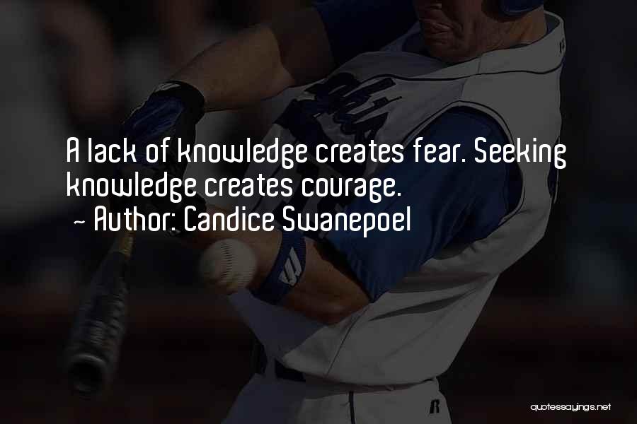 Candice Swanepoel Quotes: A Lack Of Knowledge Creates Fear. Seeking Knowledge Creates Courage.