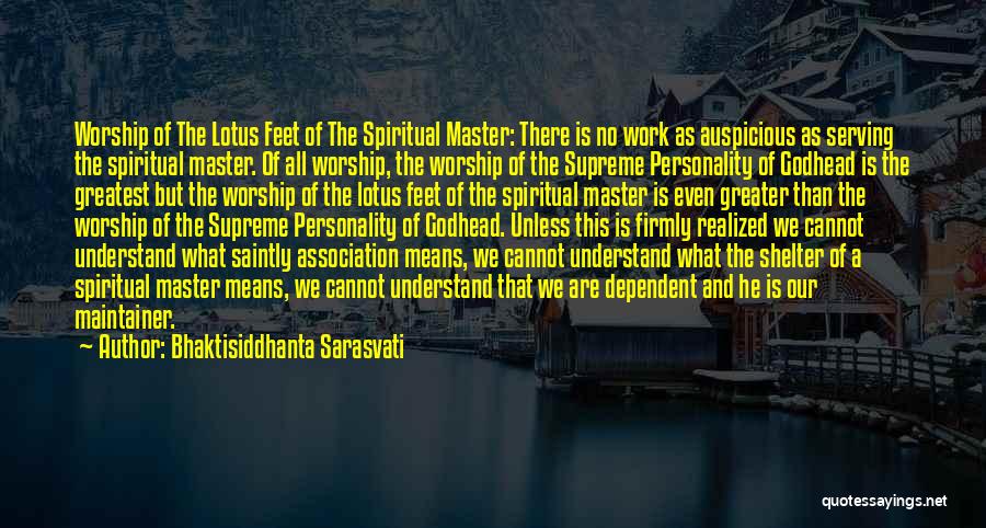 Bhaktisiddhanta Sarasvati Quotes: Worship Of The Lotus Feet Of The Spiritual Master: There Is No Work As Auspicious As Serving The Spiritual Master.