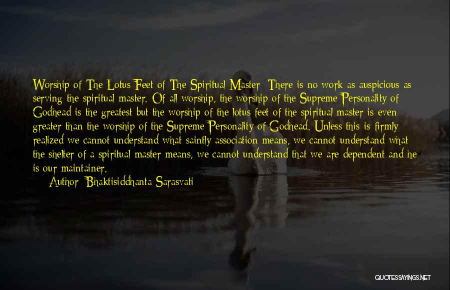 Bhaktisiddhanta Sarasvati Quotes: Worship Of The Lotus Feet Of The Spiritual Master: There Is No Work As Auspicious As Serving The Spiritual Master.