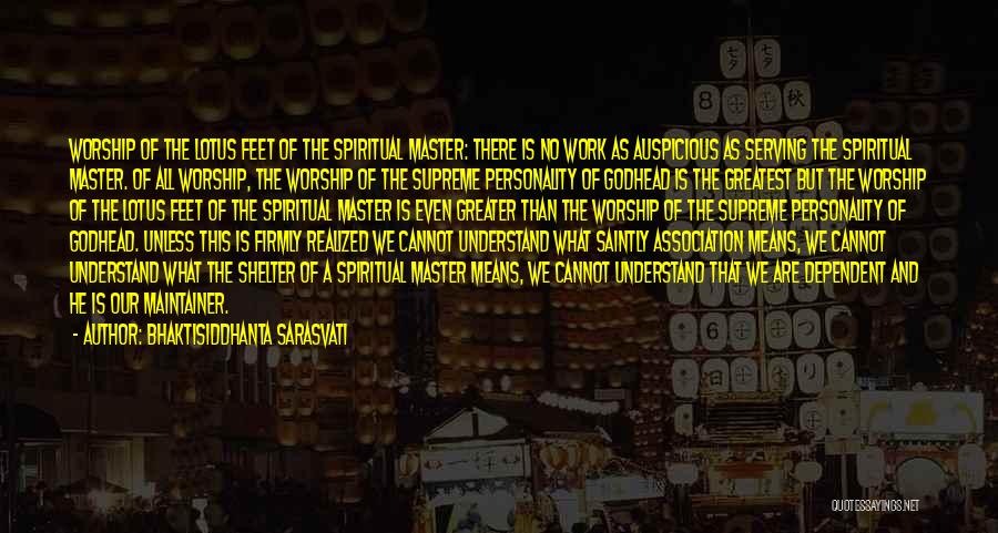 Bhaktisiddhanta Sarasvati Quotes: Worship Of The Lotus Feet Of The Spiritual Master: There Is No Work As Auspicious As Serving The Spiritual Master.