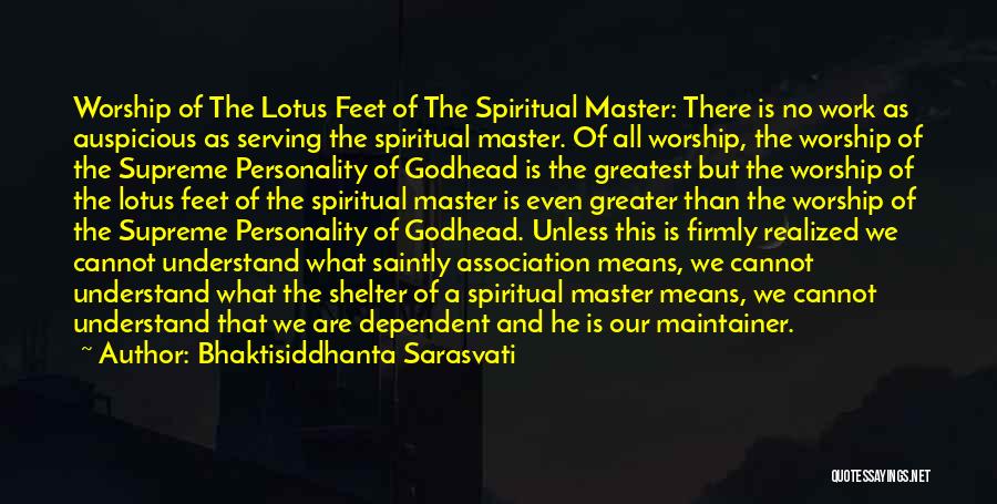 Bhaktisiddhanta Sarasvati Quotes: Worship Of The Lotus Feet Of The Spiritual Master: There Is No Work As Auspicious As Serving The Spiritual Master.