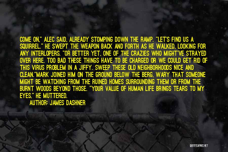 James Dashner Quotes: Come On, Alec Said, Already Stomping Down The Ramp. Let's Find Us A Squirrel. He Swept The Weapon Back And