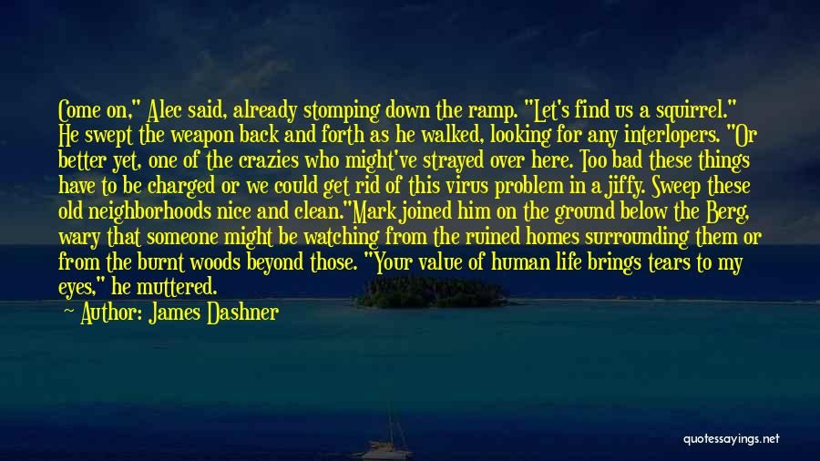 James Dashner Quotes: Come On, Alec Said, Already Stomping Down The Ramp. Let's Find Us A Squirrel. He Swept The Weapon Back And