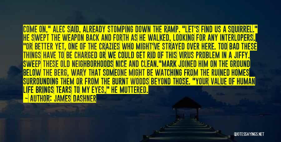 James Dashner Quotes: Come On, Alec Said, Already Stomping Down The Ramp. Let's Find Us A Squirrel. He Swept The Weapon Back And