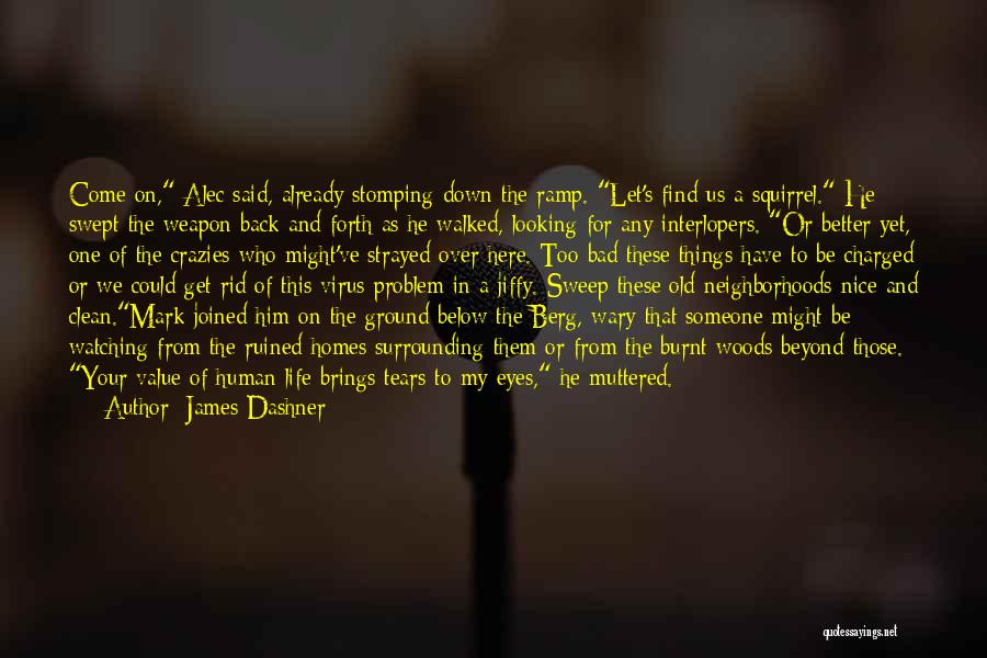 James Dashner Quotes: Come On, Alec Said, Already Stomping Down The Ramp. Let's Find Us A Squirrel. He Swept The Weapon Back And