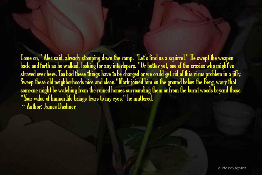 James Dashner Quotes: Come On, Alec Said, Already Stomping Down The Ramp. Let's Find Us A Squirrel. He Swept The Weapon Back And