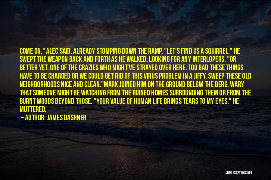 James Dashner Quotes: Come On, Alec Said, Already Stomping Down The Ramp. Let's Find Us A Squirrel. He Swept The Weapon Back And