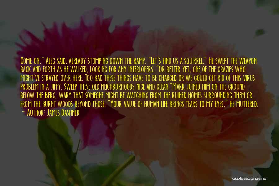 James Dashner Quotes: Come On, Alec Said, Already Stomping Down The Ramp. Let's Find Us A Squirrel. He Swept The Weapon Back And