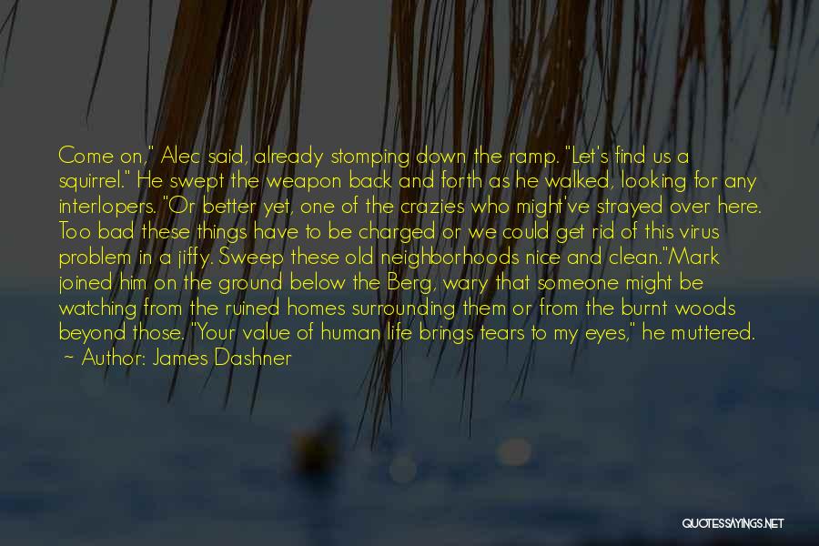 James Dashner Quotes: Come On, Alec Said, Already Stomping Down The Ramp. Let's Find Us A Squirrel. He Swept The Weapon Back And