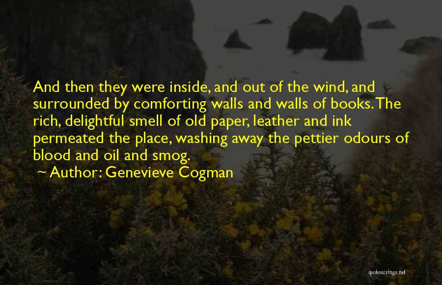 Genevieve Cogman Quotes: And Then They Were Inside, And Out Of The Wind, And Surrounded By Comforting Walls And Walls Of Books. The