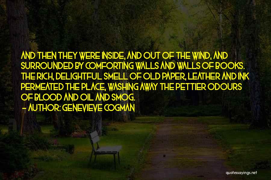 Genevieve Cogman Quotes: And Then They Were Inside, And Out Of The Wind, And Surrounded By Comforting Walls And Walls Of Books. The