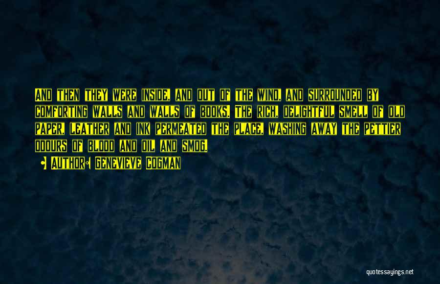 Genevieve Cogman Quotes: And Then They Were Inside, And Out Of The Wind, And Surrounded By Comforting Walls And Walls Of Books. The