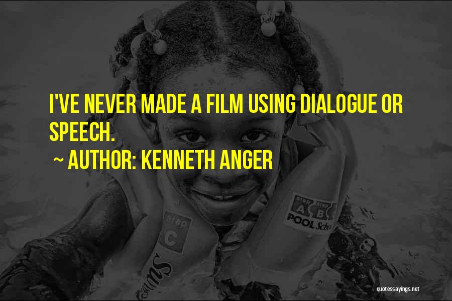 Kenneth Anger Quotes: I've Never Made A Film Using Dialogue Or Speech.