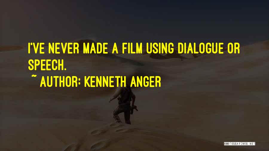 Kenneth Anger Quotes: I've Never Made A Film Using Dialogue Or Speech.