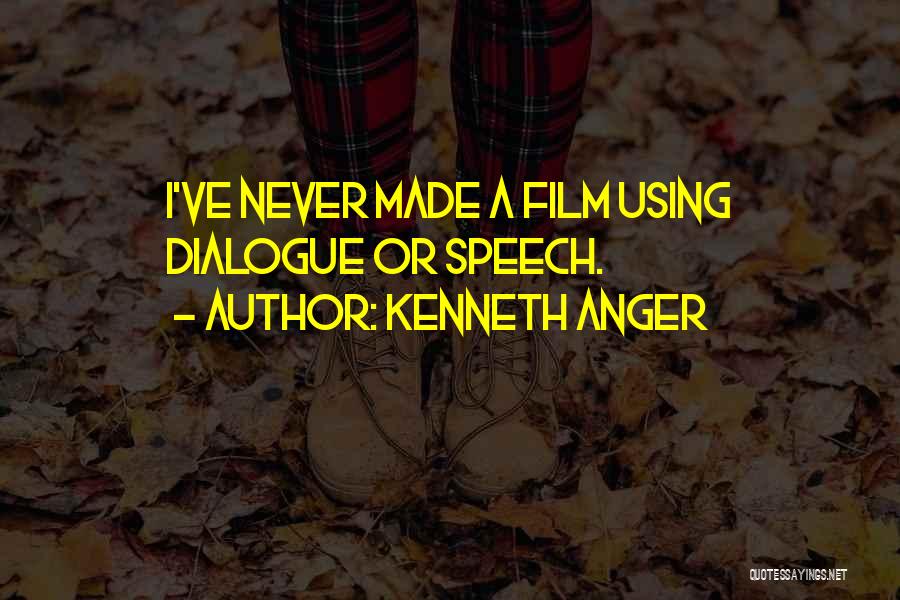 Kenneth Anger Quotes: I've Never Made A Film Using Dialogue Or Speech.