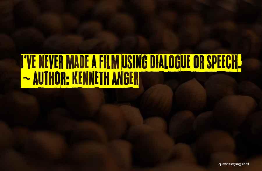 Kenneth Anger Quotes: I've Never Made A Film Using Dialogue Or Speech.