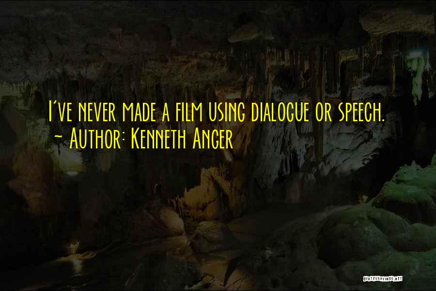 Kenneth Anger Quotes: I've Never Made A Film Using Dialogue Or Speech.