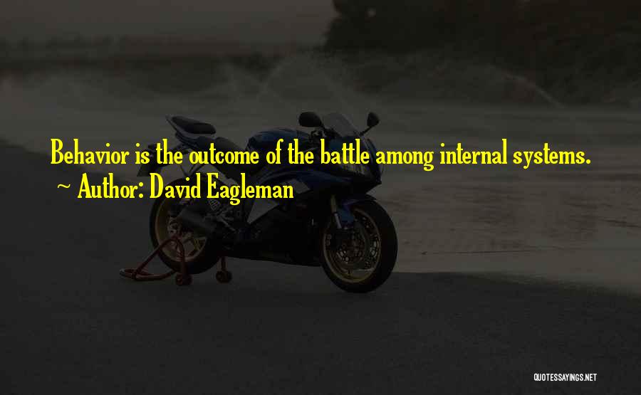 David Eagleman Quotes: Behavior Is The Outcome Of The Battle Among Internal Systems.
